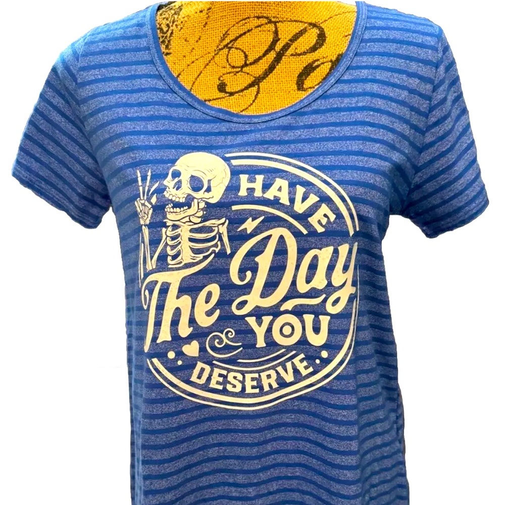 Have The day You Deserve Funny Motivational Graphic Tee Small
